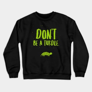 Don't be a turdle Crewneck Sweatshirt